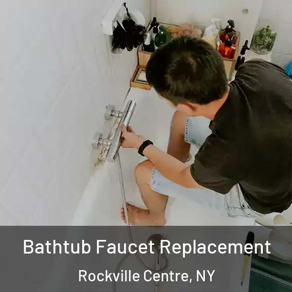  Bathtub Faucet Replacement Rockville Centre, NY